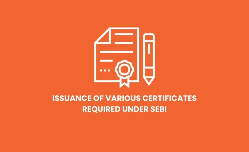 Issuance of various Certificates required under Sebi