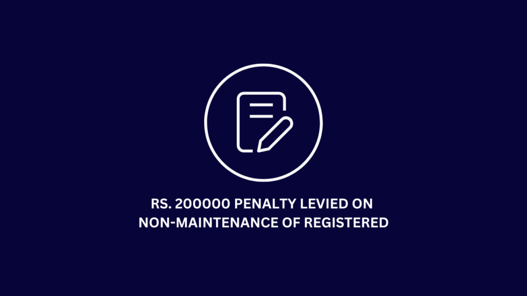 Rs.200000 Penalty Levied On Non-Maintenance Of Registered Office