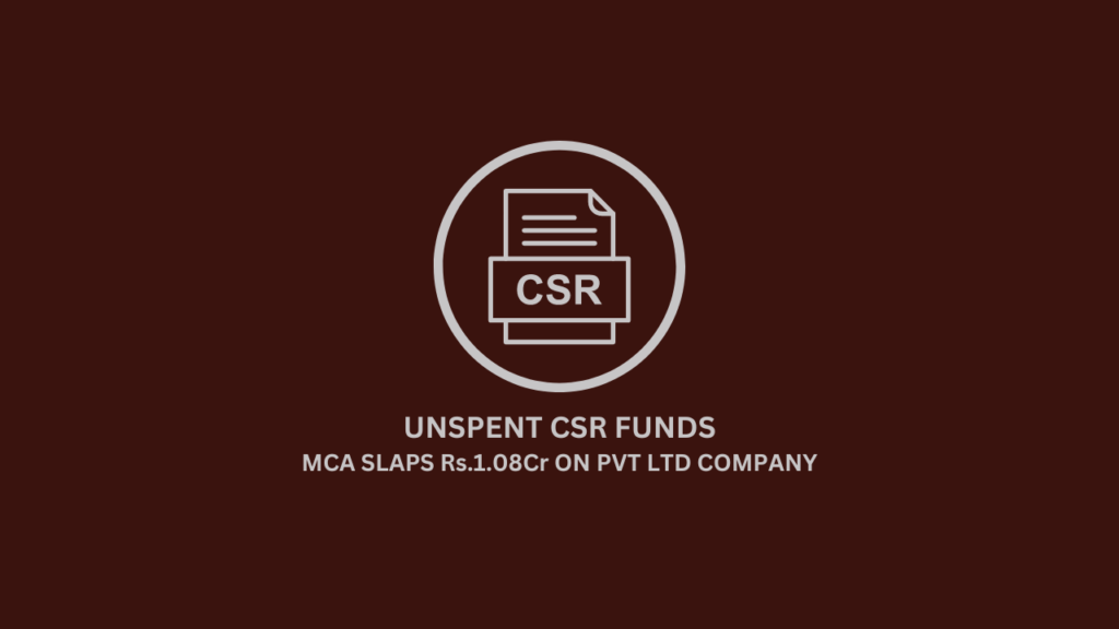 Unspent Csr Funds: Mca Slaps Rs.1.08cr On Pvt Ltd Company