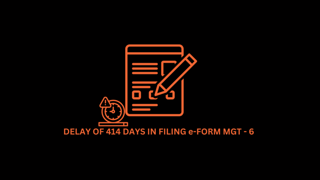 DELAY OF 414 DAYS IN FILING e-FORM MGT - 6: MCA IMPOSES PENALTY OF RS. 10.14 LAKH